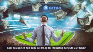 Luật cá cược có còn được coi trọng tại thị trường bóng đá Việt Nam?